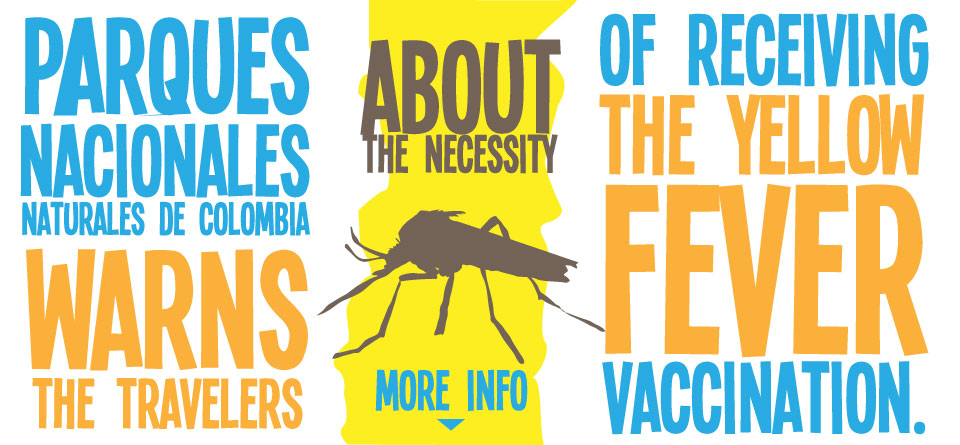 Parques Nacionales Naturales de Colombia warns the travelers about the necessity of receiving the yellow fever vaccination.