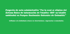 Proyecto de Acto Administrativo "Por la cual se elimina del Sistema Único de Información de Trámites -SUIT- un trámite ambiental en Parques Nacionales Naturales de Colombia"