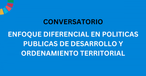 Conversatorio enfoque diferencial en políticas de desarrollo ordenamiento territorial